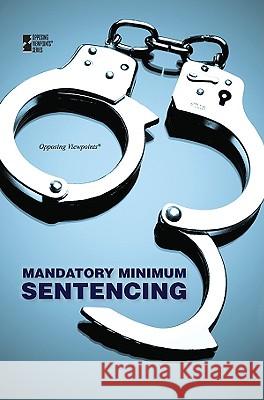 Mandatory Minimum Sentencing Margaret Haerens 9780737747768 Cengage Gale