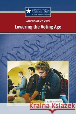 Amendment XXVI: Lowering the Voting Age Sylvia Engdahl 9780737750652 Greenhaven Publishing