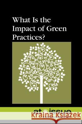 What Is the Impact of Green Practices? Greenhaven Press 9780737774153 Greenhaven Press