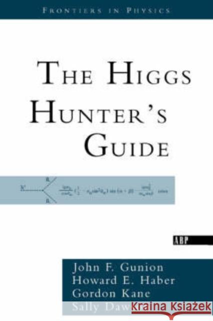 The Higgs Hunter's Guide John F. Gunion Sally Dawson Howard E. Haber 9780738203058