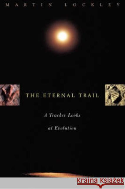 The Eternal Trail: S Tracker Looks at Evolution Lockley, Martin 9780738203621 Perseus Books Group