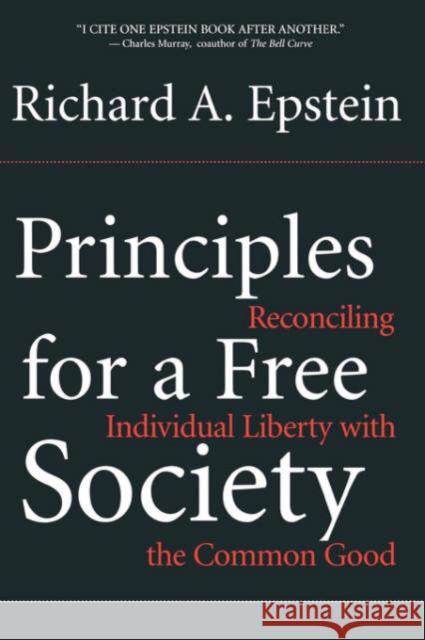 Principles for a Free Society: Reconciling Individual Liberty with the Common Good Epstein, Richard a. 9780738208299 Perseus Publishing