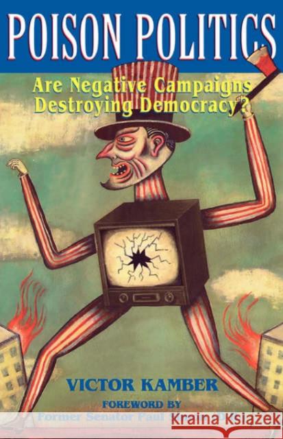 Poison Politics: Are Negative Campaigns Destroying Democracy? Victor Kamber 9780738208725 Basic Books