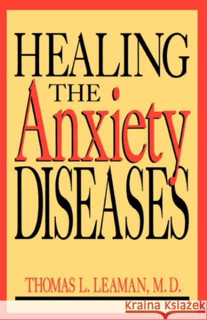 Healing the Anxiety Diseases Leaman, Thomas L. 9780738208732 Perseus Books Group
