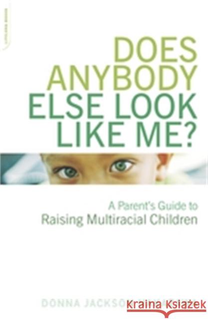 Does Anybody Else Look Like Me?: A Parent's Guide to Raising Multiracial Children Donna Jackson Nakazawa 9780738209500 Da Capo Press