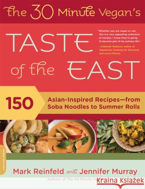 The 30-Minute Vegan's Taste of the East: 150 Asian-Inspired Recipes -- From Soba Noodles to Summer Rolls Reinfeld, Mark 9780738213828 0
