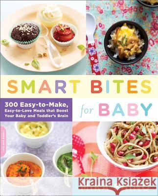 Smart Bites for Baby: 300 Easy-To-Make, Easy-To-Love Meals That Boost Your Baby and Toddler's Brain Mika Shino 9780738215556 0