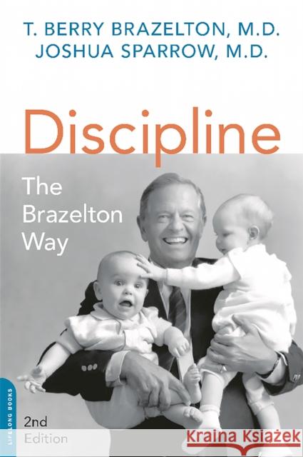 Discipline: The Brazelton Way T. Berry Brazelton Joshua Sparrow 9780738218373 Da Capo Lifelong Books