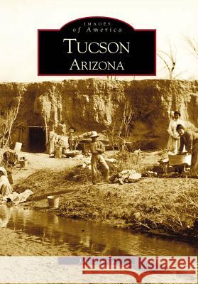 Tucson, Arizona Eppinga, Jane 9780738507743 Arcadia Publishing (SC)