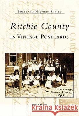 Ritchie County in Vintage Postcards Rock S. Wilson 9780738517100 Arcadia Publishing (SC)
