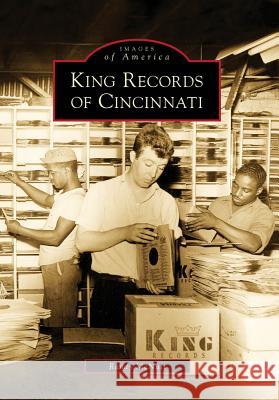 King Records of Cincinnati Randy McNutt 9780738560793 Arcadia Publishing (SC)