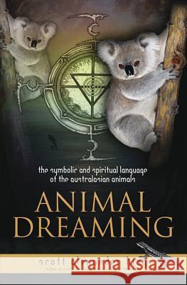Animal Dreaming: The Spiritual and Symbolic Language of the Australasian Animals Scott Alexander King 9780738742410