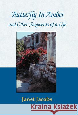 Butterfly in Amber and Other Fragments of a Life Janet Jacobs 9780738805665