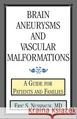 Brain Aneurysms and Vascular Malformations: A Guide for Patients and Families Nussbaum, Eric S. 9780738837598 Xlibris Corporation