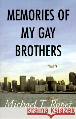 Memories of My Gay Brothers Michael T Roper 9780738844541