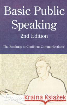Basic Public Speaking: The Roadmap to Confident Communications! Parker, Douglas A. 9780738856193 Xlibris Corporation