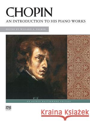 An Introduction To His Piano Works Frédéric Chopin, Willard A Palmer 9780739000922