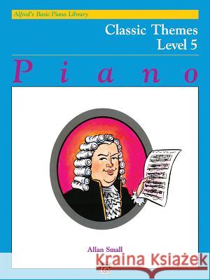 Alfred's Basic Piano Library Classic Themes Book 5 Allan Small 9780739003565 Alfred Publishing Co Inc.,U.S.