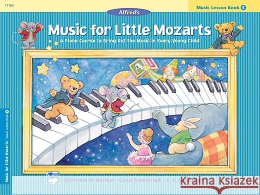 Music for Little Mozarts: Music Lesson Book 3 : A Piano Course to Bring Out the Music in Every Young Child Gayle Kowalchyk Christine Barden E. Lancaster 9780739006443 Alfred Publishing Company