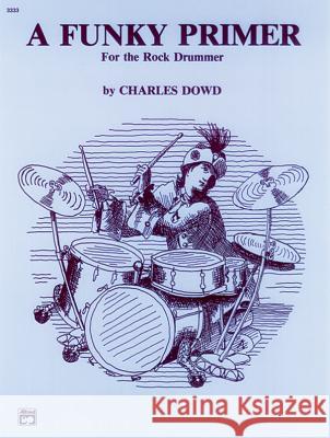 Funky Primer Drums Charles Dowd 9780739006634 Alfred Publishing Co Inc.,U.S.