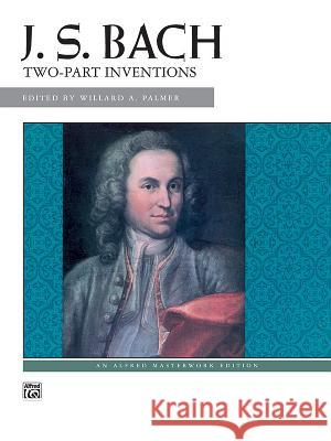 Bach -- Two-Part Inventions Johann Bach Willard Palmer 9780739007594 Alfred Publishing Company