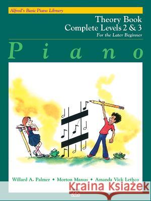 Alfred's Basic Piano Library Theory Book 2-3: Complete Willard A Palmer, Morton Manus, Amanda Vick Lethco 9780739008669 Alfred Publishing Co Inc.,U.S.