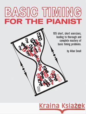 Basic Timing for Pianists Allan Small 9780739008911 Alfred Publishing Co Inc.,U.S.