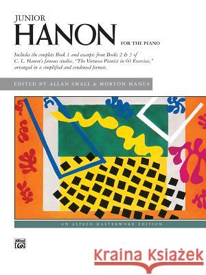 Junior Hanon : For the piano Charles Hanon Allan Small 9780739012901 Alfred Publishing Company