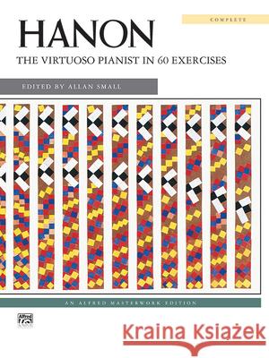 Hanon: The Virtuoso Pianist in 60 Exercises Charles-Louis Hanon Allan Small 9780739017333 Alfred Publishing Company