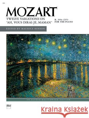 12 Variations on Ah, Vous Dirai-Je, Maman, K. 265 Mozart, Wolfgang Amadeus 9780739020326 Alfred Publishing Company