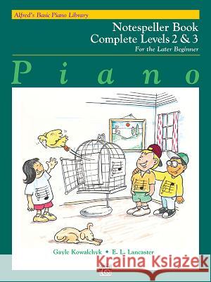 Alfred's Basic Piano Course Notespeller; Complete 2 & 3 Gayle Kowalchyk E. Lancaster 9780739024997 Alfred Publishing Company