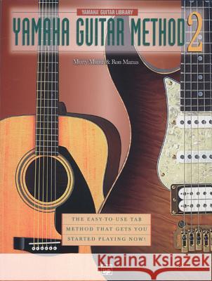 Yamaha Guitar Method, Book 2: The Easy-to-Use Tab Method That Gets You Started Playing Now! Morton Manus, Ron Manus 9780739026687