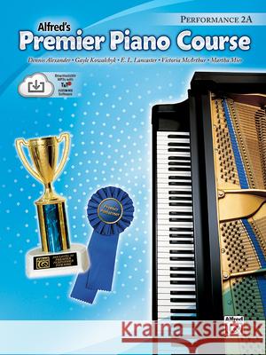 Premier Piano Course Performance, Bk 2a: Book & Online Media [With CD] Alexander, Dennis 9780739037034 Alfred Publishing Company