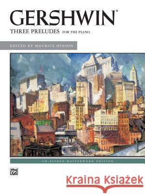 George Gershwin: Three Preludes George Gershwin, Maurice Hinson 9780739041581 Alfred Publishing Co Inc.,U.S.