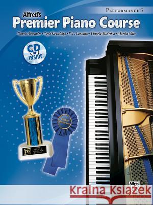 Premier Piano Course Performance, Bk 5: Book & CD Alfred Publishing                        Dennis Alexander Gayle Kowalchyk 9780739060094 Alfred Publishing Co., Inc.