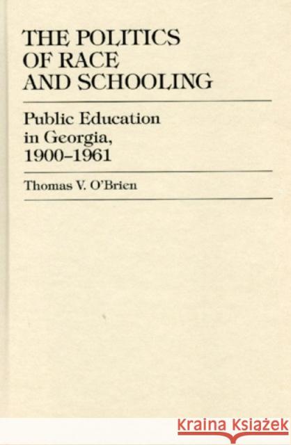 The Politics of Race and Schooling: Public Education in Georgia, 1900-1961 O'Brien, Thomas V. 9780739100608 Lexington Books