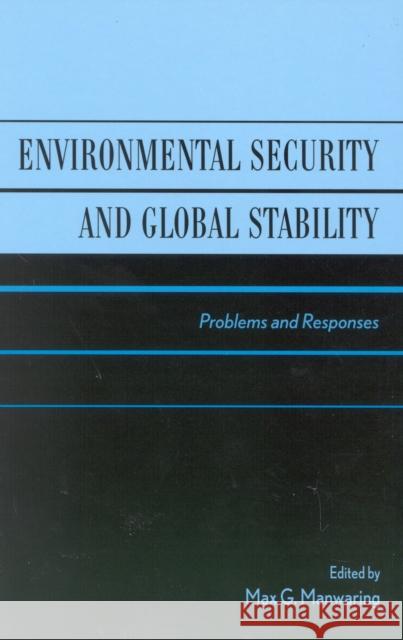 Environmental Security and Global Stability: Problems and Responses Manwaring, Max G. 9780739104477 Lexington Books