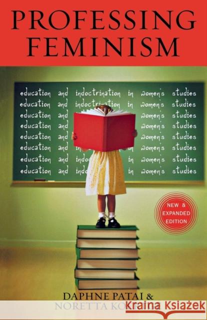 Professing Feminism: Education and Indoctrination in Women's Studies Patai, Daphne 9780739104552 Lexington Books