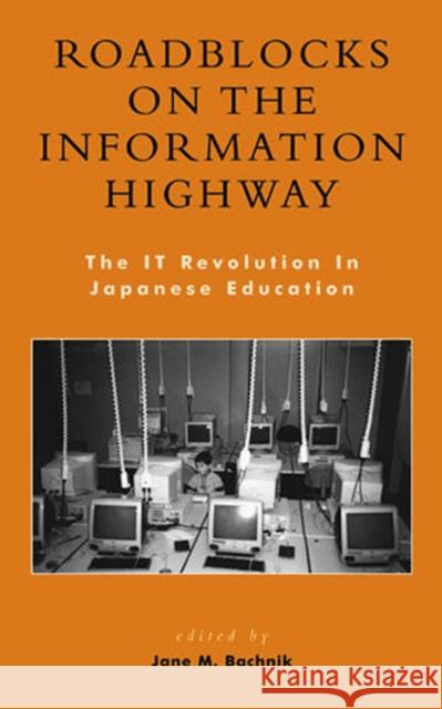 Roadblocks on the Information Highway: The It Revolution in Japanese Education Bachnik, Jane M. 9780739105641 Lexington Books