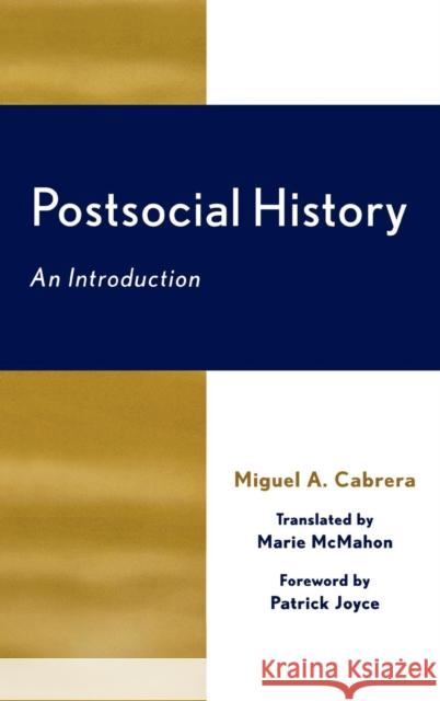 Postsocial History: An Introduction Cabrera, Miguel A. 9780739106839 Lexington Books