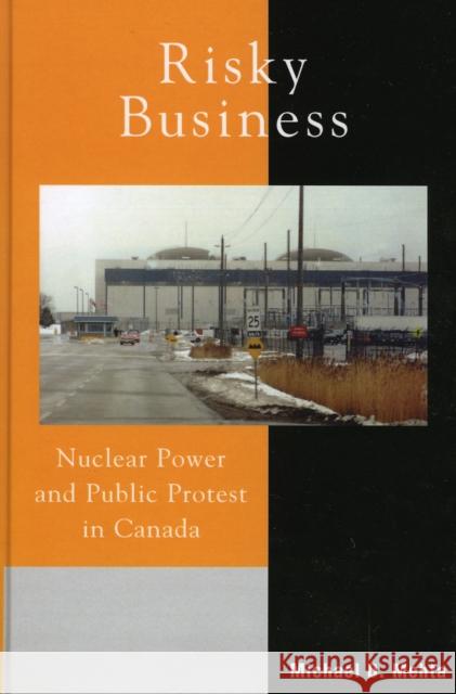 Risky Business: Nuclear Power and Public Protest in Canada Mehta, Michael D. 9780739109106 Lexington Books