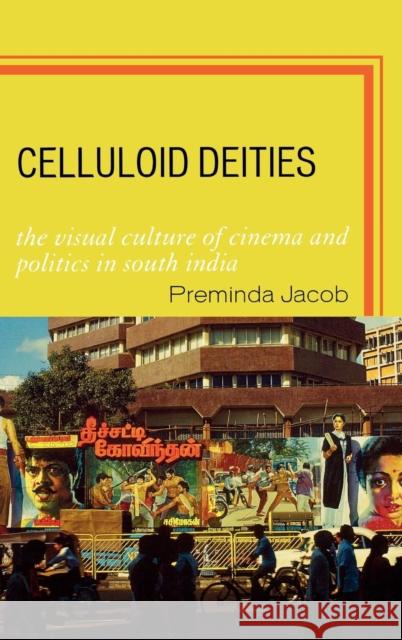 Celluloid Deities: The Visual Culture of Cinema and Politics in South India Jacob, Preminda 9780739110607 Lexington Books