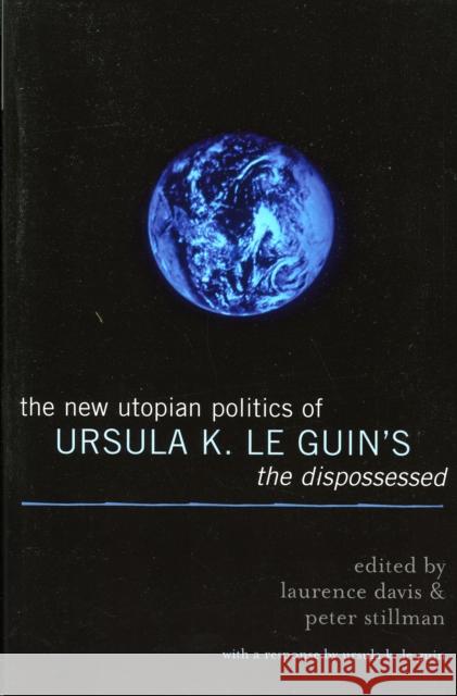 The New Utopian Politics of Ursula K. Le Guin's The Dispossessed Laurence Davis Peter Stillman Ursula K. L 9780739110867 Lexington Books