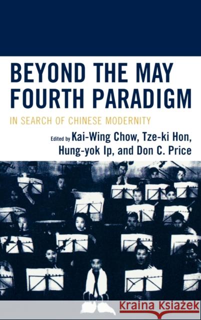 Beyond the May Fourth Paradigm: In Search of Chinese Modernity Chow, Kai-Wing 9780739111222