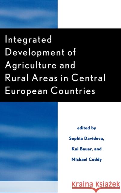 Integrated Development of Agriculture and Rural Areas in Central European Countries Sophia Davidova Kai Bauer Michael Cuddy 9780739112816