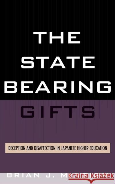 The State Bearing Gifts: Deception and Disaffection in Japanese Higher Education McVeigh, Brian J. 9780739113448 Lexington Books