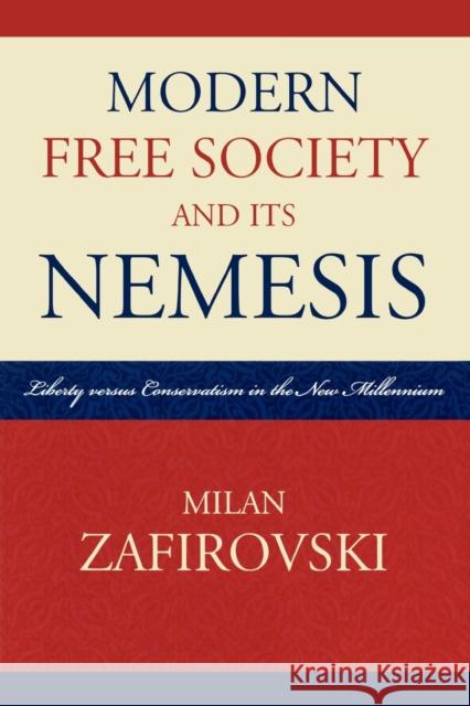 Modern Free Society and Its Nemesis: Liberty versus Conservatism in the New Millennium Zafirovski, Milan 9780739115169 Lexington Books