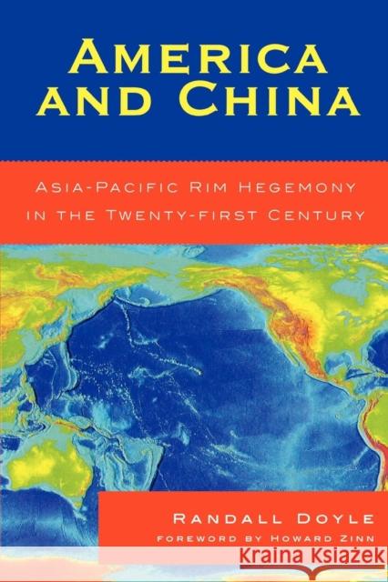 America and China: Asia-Pacific Rim Hegemony in the Twenty-first Century Doyle, Randall 9780739117026 Lexington Books