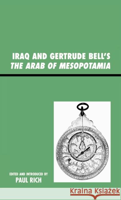 Iraq and Gertrude Bell's The Arab of Mesopotamia Paul Rich Gertrude Lowthian Bell 9780739125618 Lexington Books