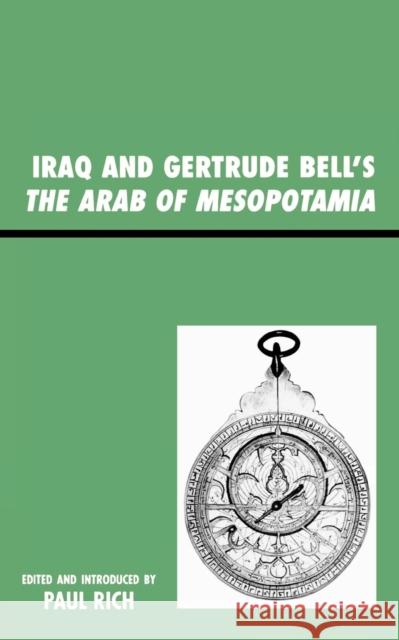 Iraq and Gertrude Bell's The Arab of Mesopotamia Paul Rich Gertrude Lowthian Bell 9780739125625 Lexington Books